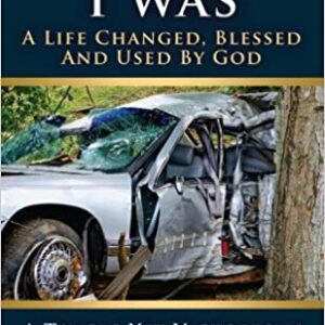 The Man I Was – A Life Changed, Blessed and Used by God