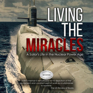 Living the MIRACLES: A Sailor’s Life in the Nuclear Power Age