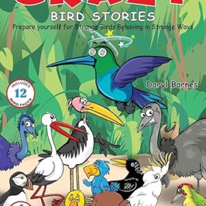 Crazy Bird Stories: Prepare yourself for Strange Birds Behaving in Strange Ways Book 1 Paperback