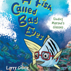 A FISH CALLED BAD EYES: FINDING MARSHA'S GLASSES